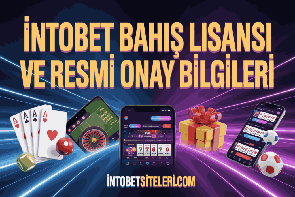 intobet bahis lisansi ve resmi onay bilgileri