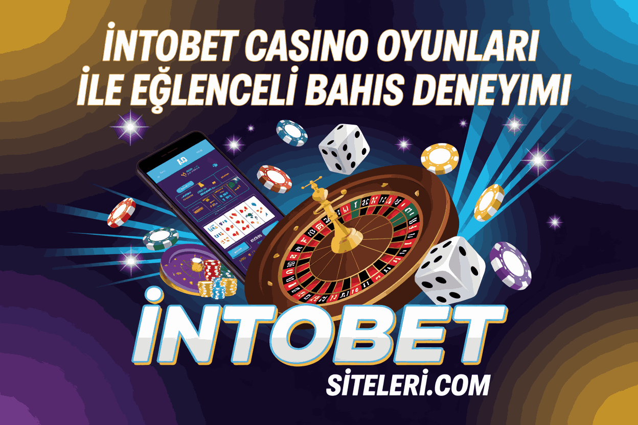 İntobet Casino Oyunları ile Eğlenceli Bahis Deneyimi