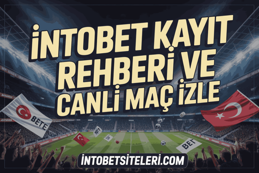 intobet kayit rehberi ve canli mac izle