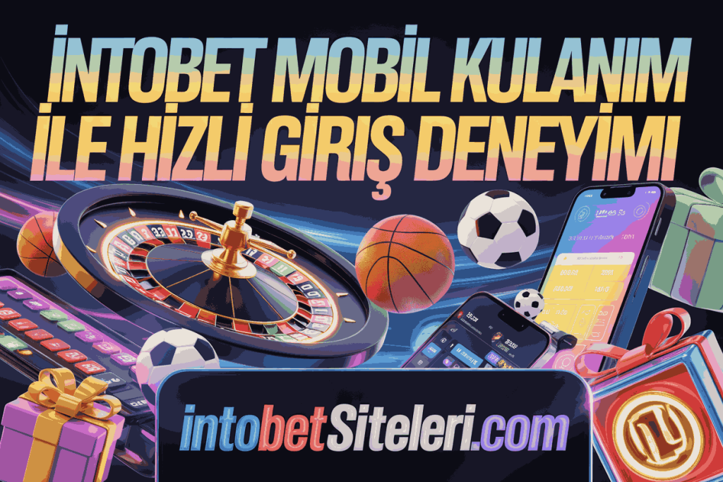 intobet mobil kullanim ile hizli giris deneyimi