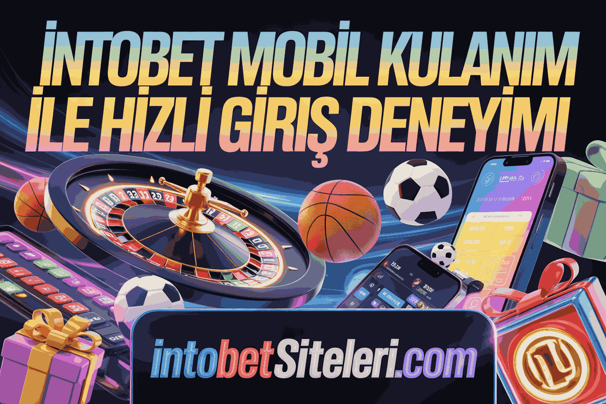 İntobet Mobil Kullanım ile Hızlı Giriş Deneyimi