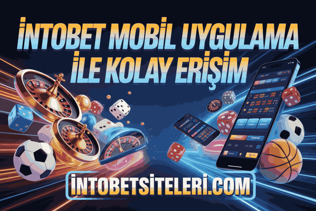 intobet mobil uygulama ile kolay erisim