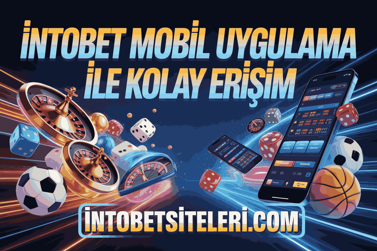İntobet Mobil Uygulama ile Kolay Erişim
