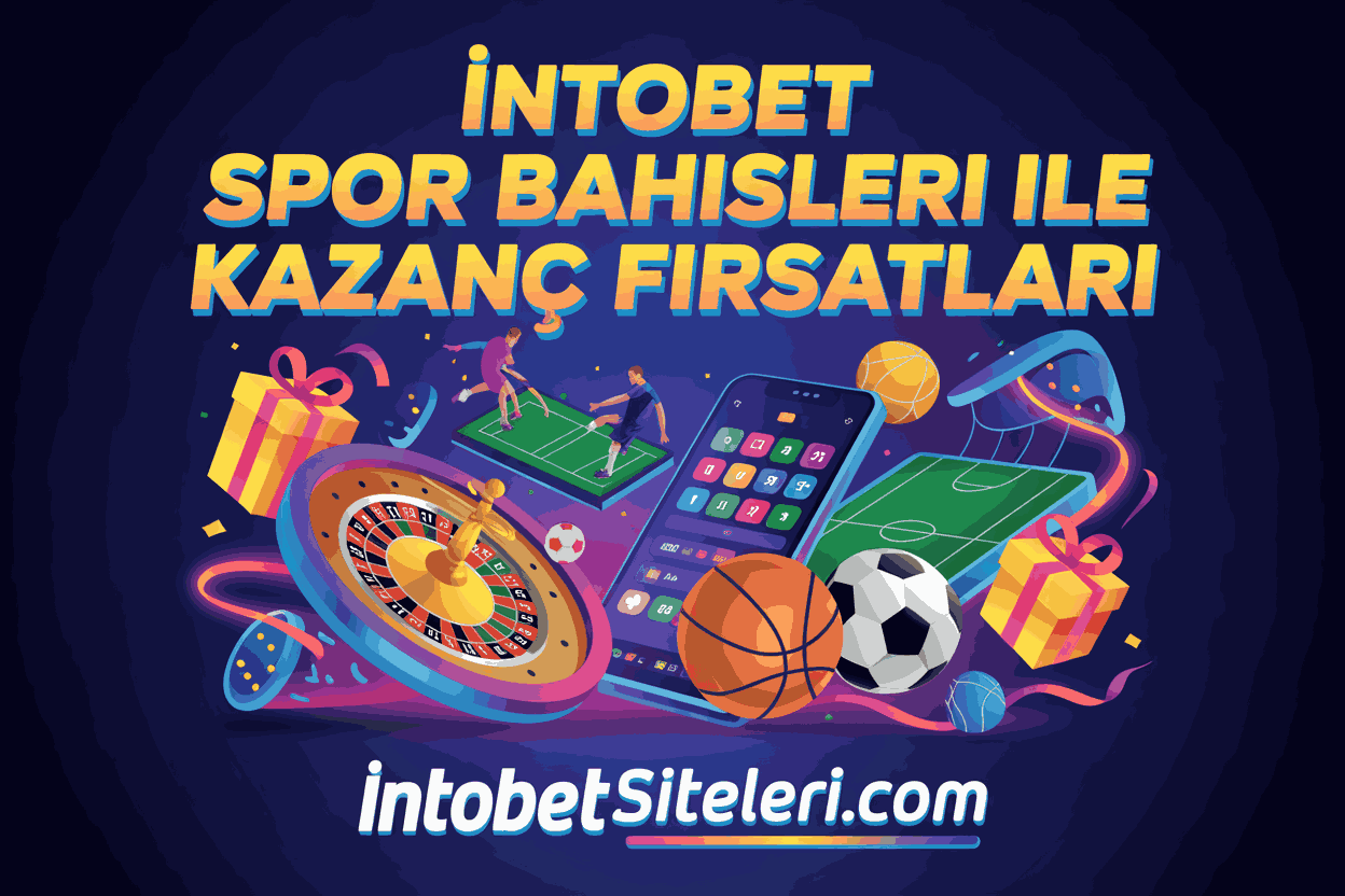 İntobet Spor Bahisleri ile Kazanç Fırsatları
