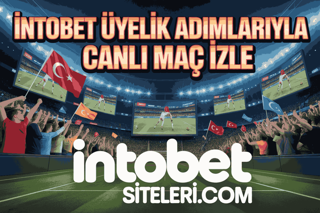 intobet uyelik adimlariyla canli mac izle