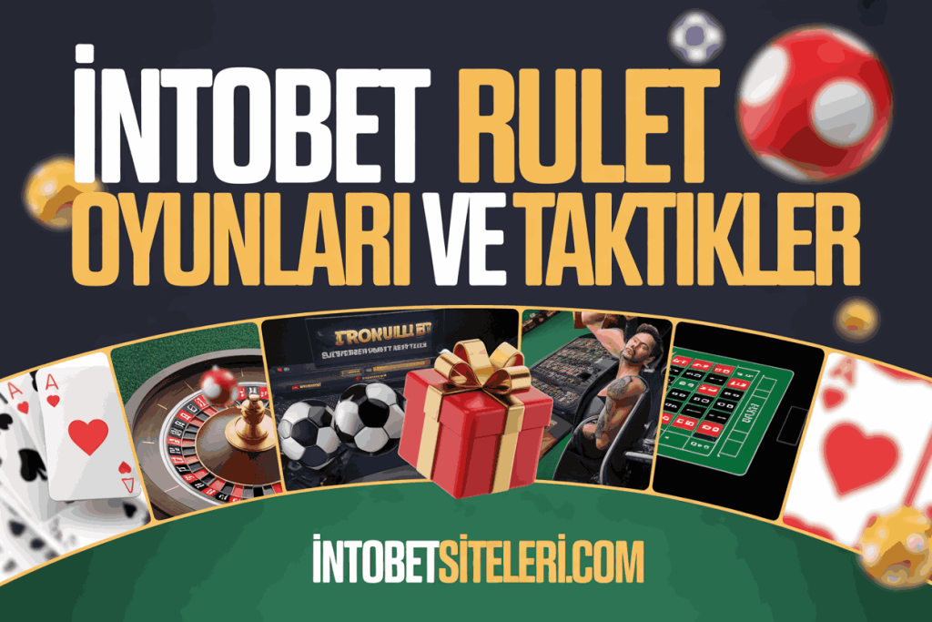 intobet rulet oyunlari ve taktikler