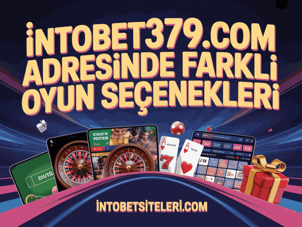 intobet379.com adresinde farkli oyun secenekleri